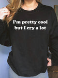 I'm Pretty Cool But I Cry A Lot Crewneck Sweatshirt