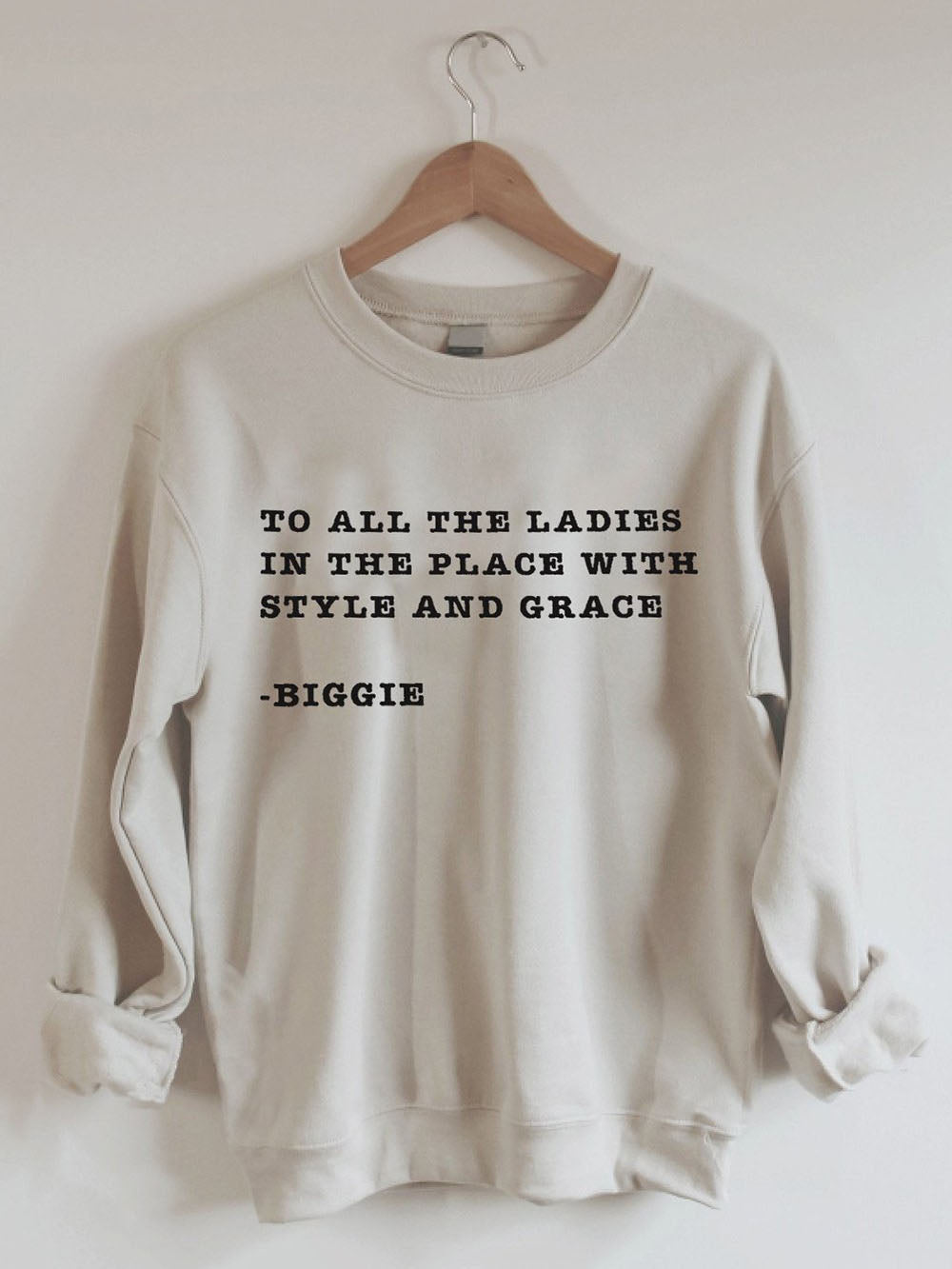 To All The Ladies In The Place With Style And Grace Biggie Sweatshirts