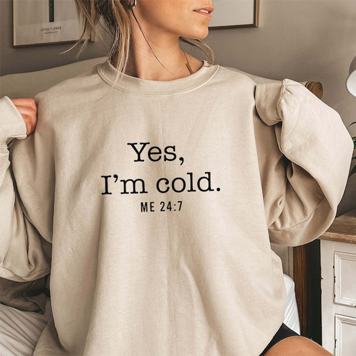 Yes I'm Cold Me 24:7 Crewneck Sweatshirt